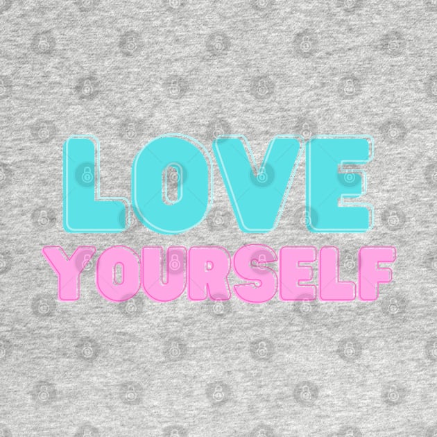 Love Yourself by ontheoutside